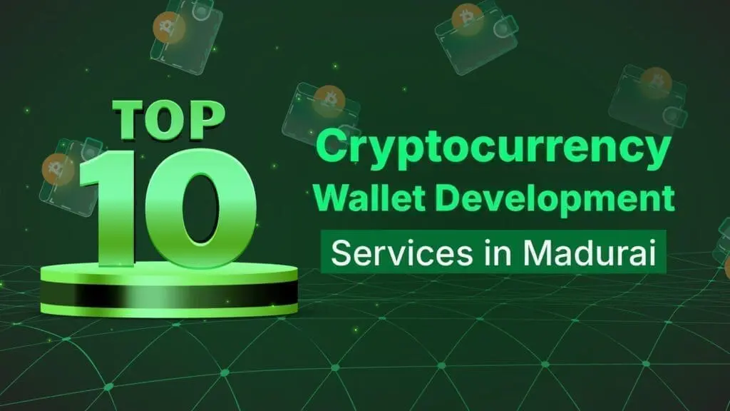 Top 10 Cryptocurrency Wallet Development Services in Madurai