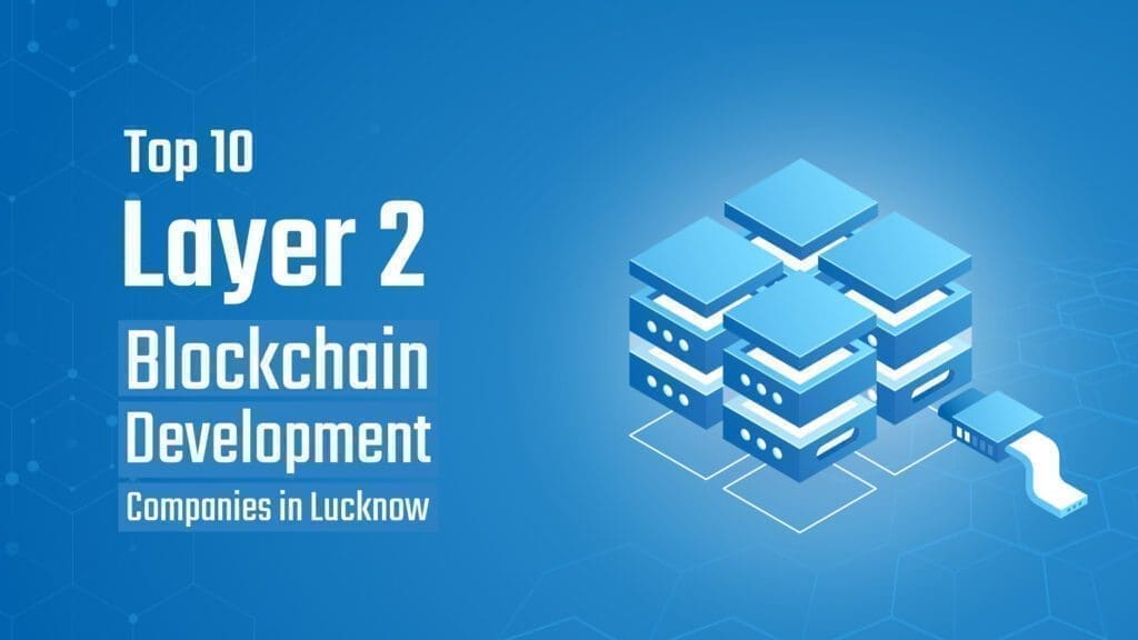 Layer 2 Blockchain Development Companies Lucknow