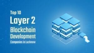 Layer 2 Blockchain Development Companies Lucknow