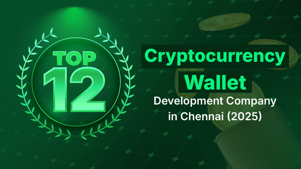 Top 12 Cryptocurrency Wallet Development Company in Chennai (2025)